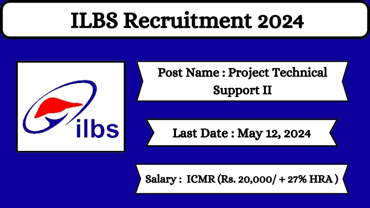 ILBS Recruitment 2024 Check Posts, Salary, Qualification, Selection Process And How To Apply