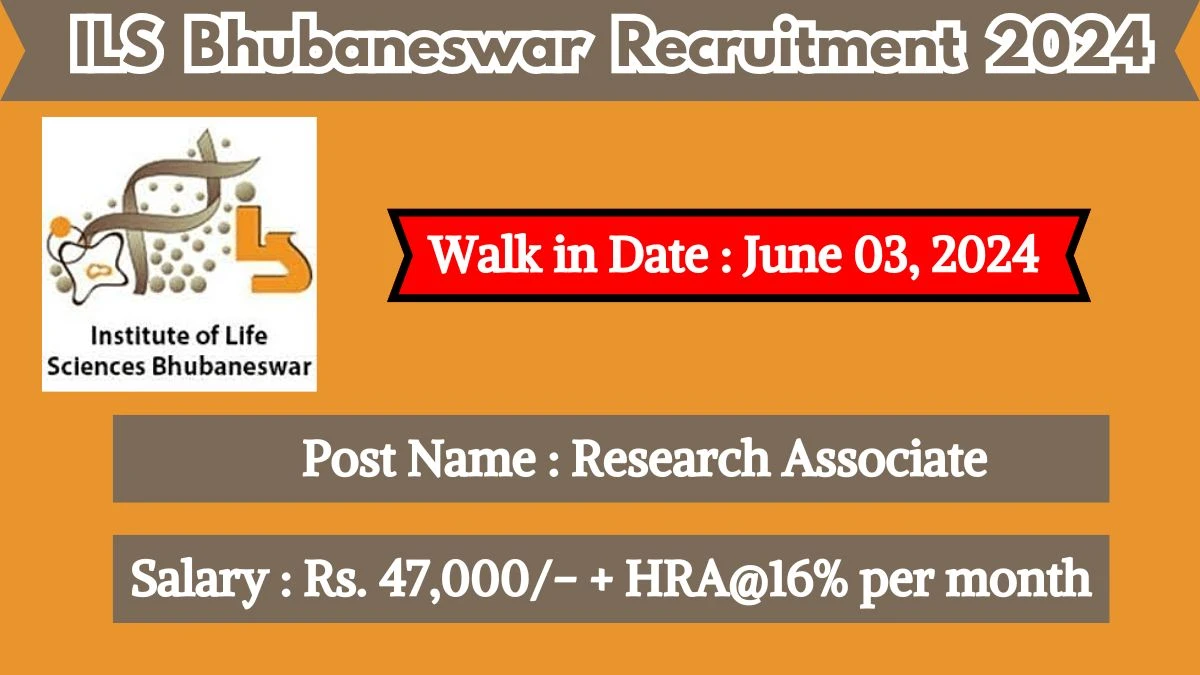 ILS Bhubaneswar Recruitment 2024 Walk-In Interviews for Research Associate on June 03, 2024