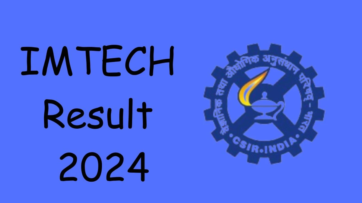 IMTECH Result 2024 Announced. Direct Link to Check IMTECH Project Associate-I and Other Posts Result 2024 imtech.res.in - 06 May 2024