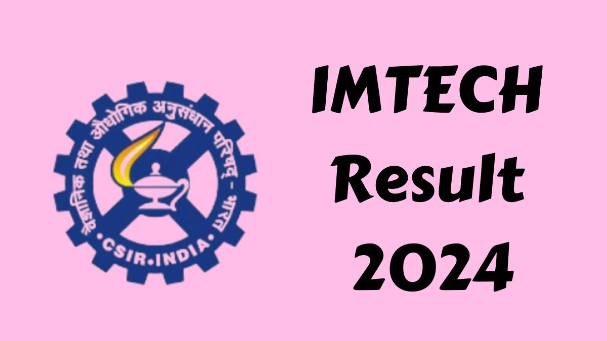 IMTECH Result 2024 Announced. Direct Link to Check IMTECH Project Associate-I Result 2024 imtech.res.in - 14 May 2024