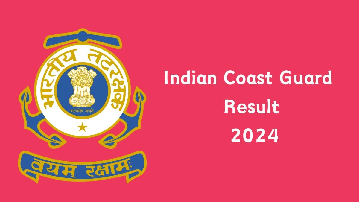 Indian Coast Guard Result 2024 Announced. Direct Link to Check Domestic Branch and Coast Guard General Duty Result 2024 joinindiancoastguard.cdac.in - 29 May 2024