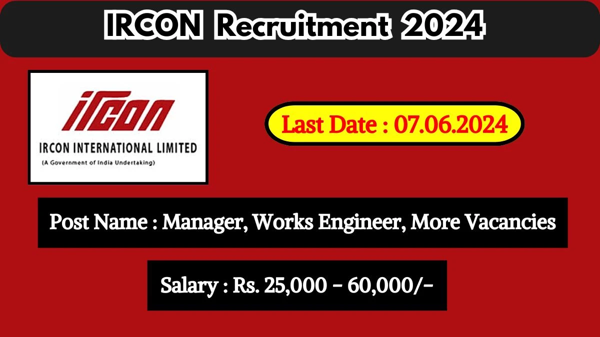 IRCON Recruitment 2024 Monthly Salary Up To 60,000, Check Posts, Vacancies, Qualification, Age, Selection Process and How To Apply