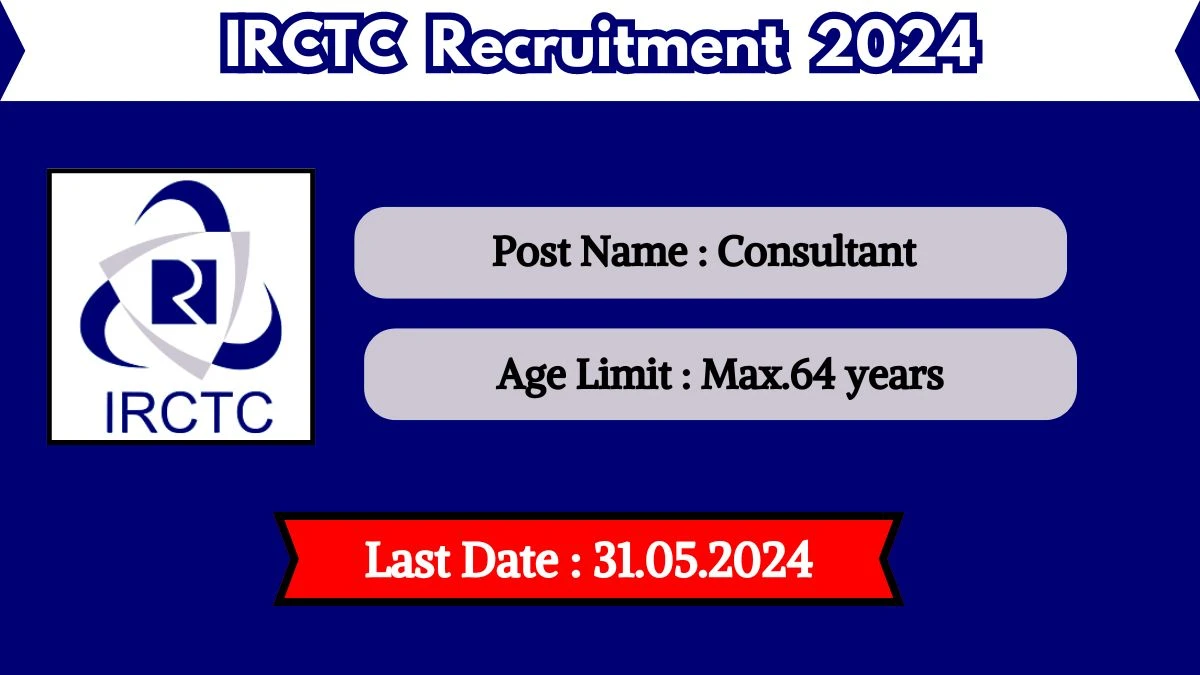 IRCTC Recruitment 2024 - Latest Consultant Vacancies on 31 May 2024
