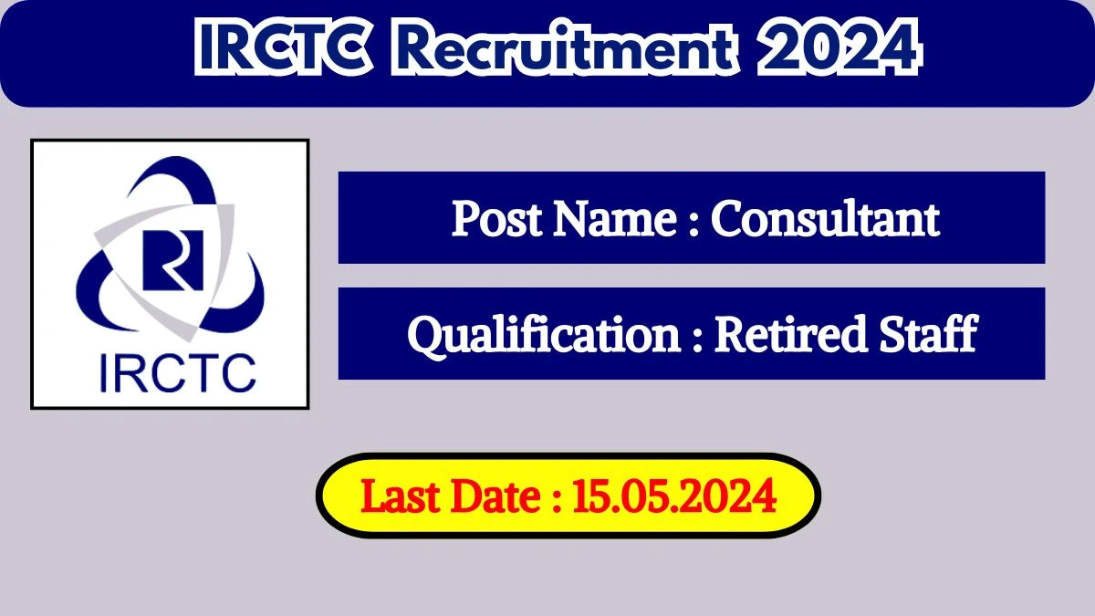 IRCTC Recruitment 2024 New Notification Out, Check Post, Vacancies, Salary, Qualification, Age Limit and How to Apply