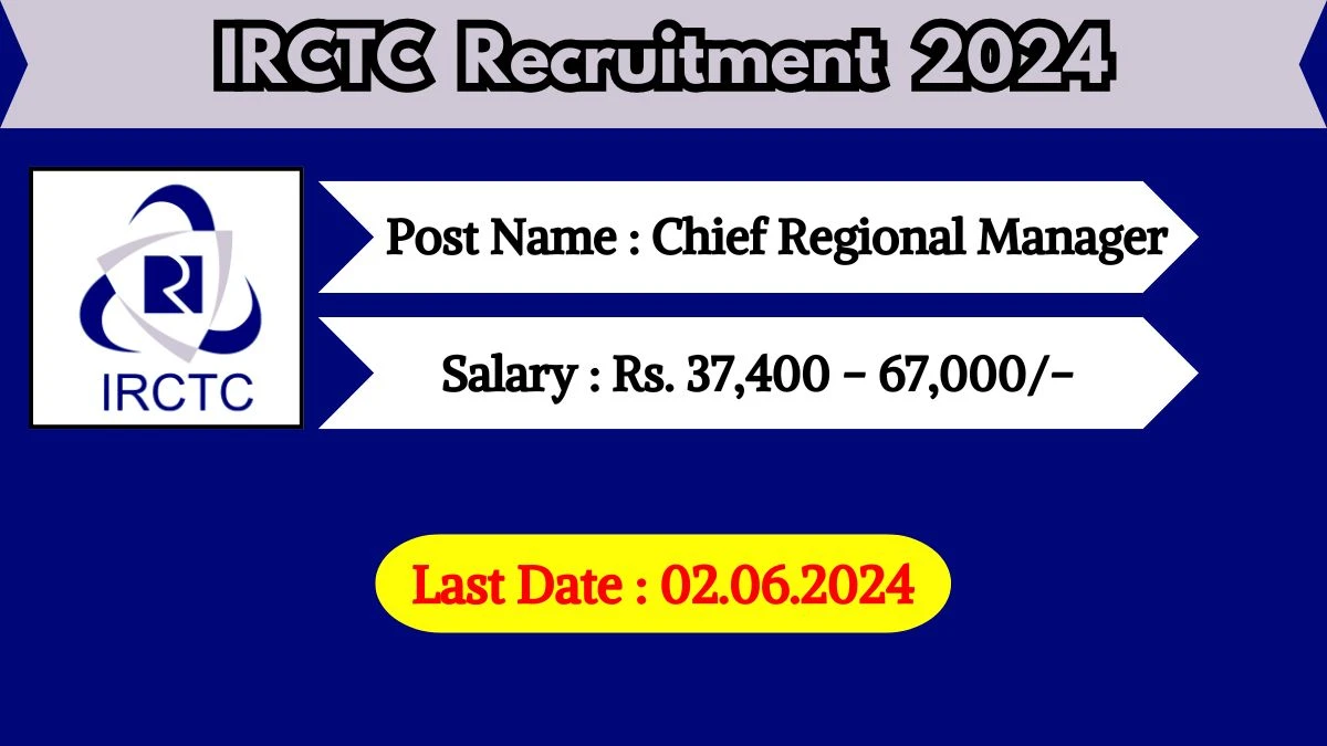 IRCTC Recruitment 2024 New Notification Out, Check Post, Vacancies, Salary, Qualification, Age Limit and How to Apply