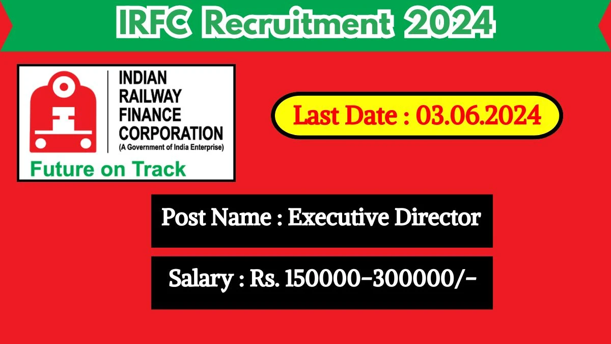 IRFC Recruitment 2024 - Latest Executive Director Vacancies on 14 May 2024