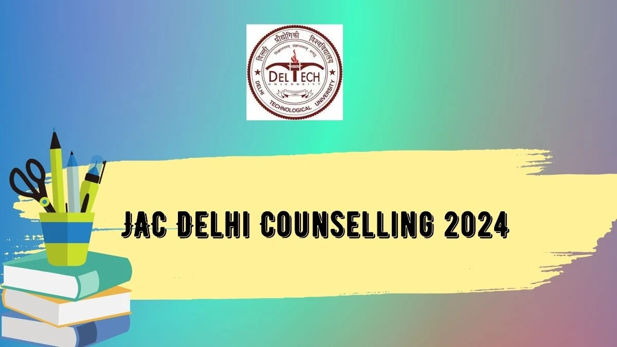 JAC Delhi Counselling 2024 (27th May) @ jacdelhi.admissions.nic.in Link Here