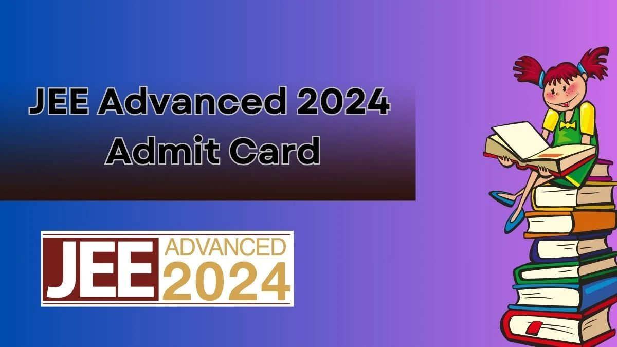 JEE Advanced 2024 Admit Card (Soon) at jeeadv.ac.in Check How to Download Hall Ticket Here