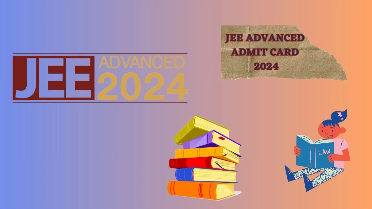 JEE Advanced Admit Card 2024 (Declared) jeeadv.ac.in How To Download Details Here