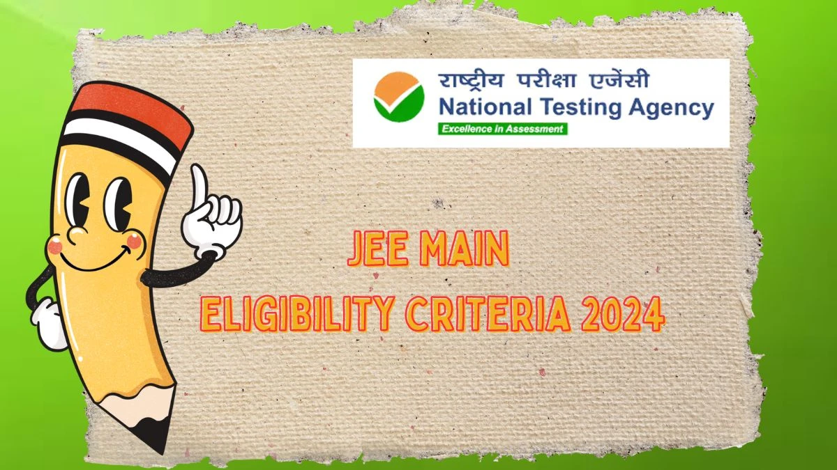 JEE Main Eligibility Criteria 2024 @ jeemain.nta.ac.in Check Age, Limit Details Here