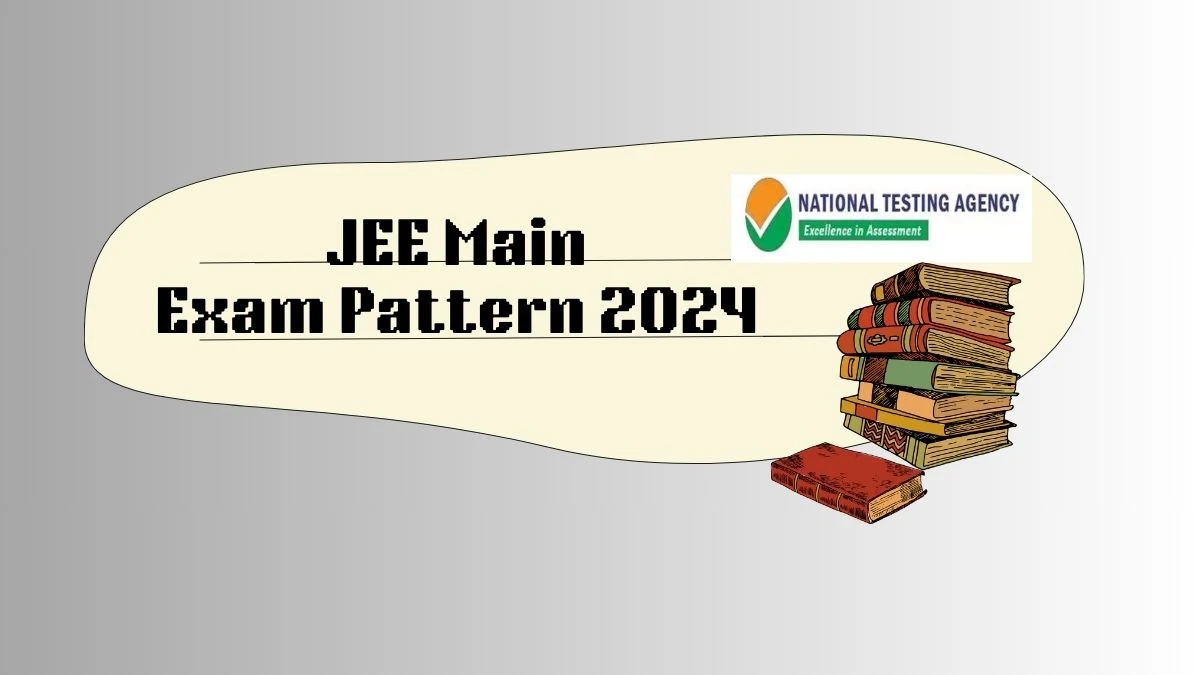 JEE Main Exam Pattern 2024 at jeemain.nta.ac.in Check Marking Scheme, Syllabus Here