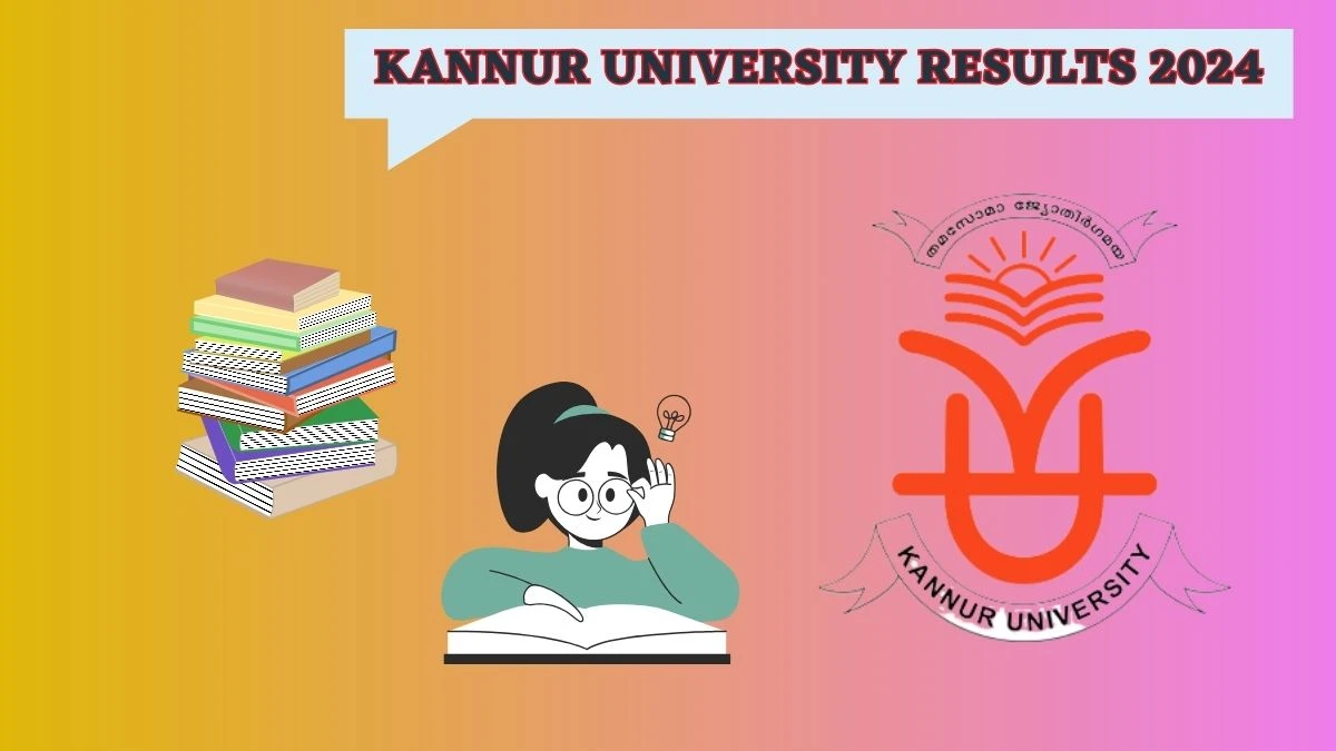 Kannur University Results 2024 (Link Out) at kannuruniversity.ac.in Check Ist Sem Result 2024