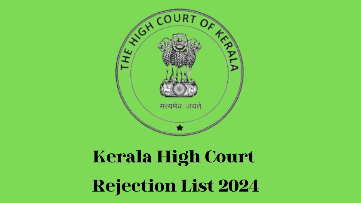 Kerala High Court Rejection List 2024 Released. Check Kerala High Court Senior Software Developer List 2024 Date at highcourt.kerala.gov.in - 08 May 2024