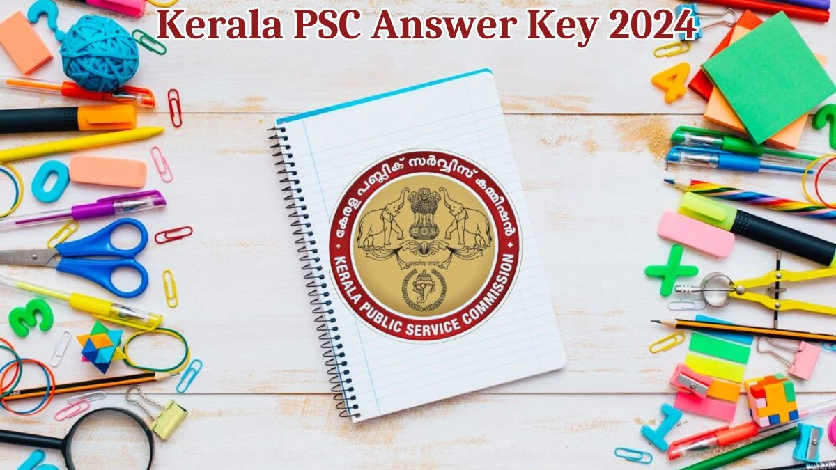 Kerala PSC Answer Key 2024 Available for the Last Grade Servants Download Answer Key PDF at keralapsc.gov.in - 16 May 2024