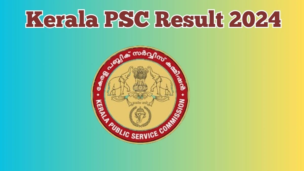 Kerala PSC Result 2024 Announced. Direct Link to Check Kerala PSC Ayah Result 2024 keralapsc.gov.in - 09 May 2024