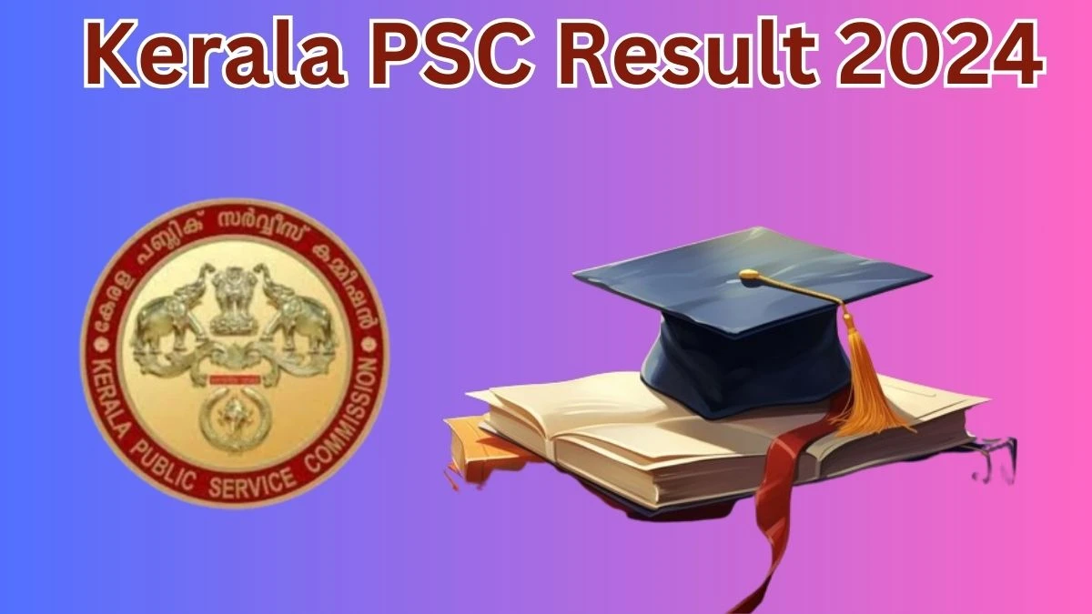 Kerala PSC Result 2024 Announced. Direct Link to Check Kerala PSC Cook Result 2024 keralapsc.gov.in - 13 May 2024