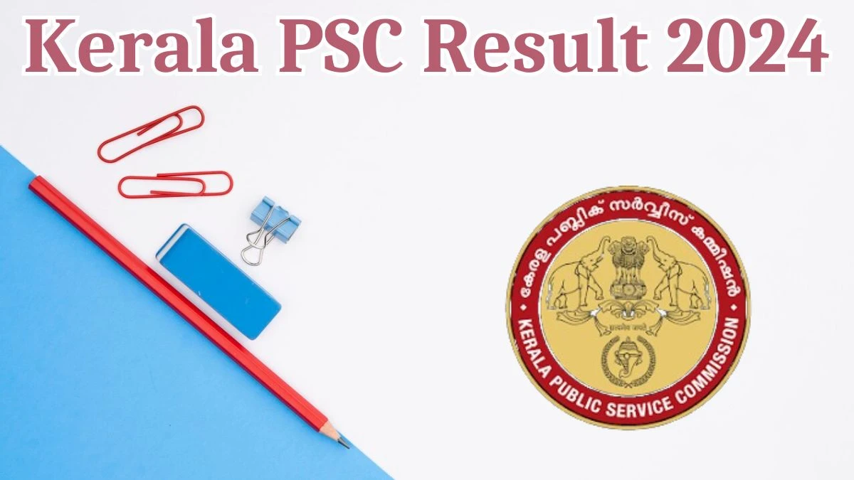 Kerala PSC Result 2024 Announced. Direct Link to Check Kerala PSC Last Grade Servants Result 2024 keralapsc.gov.in - 06 May 2024