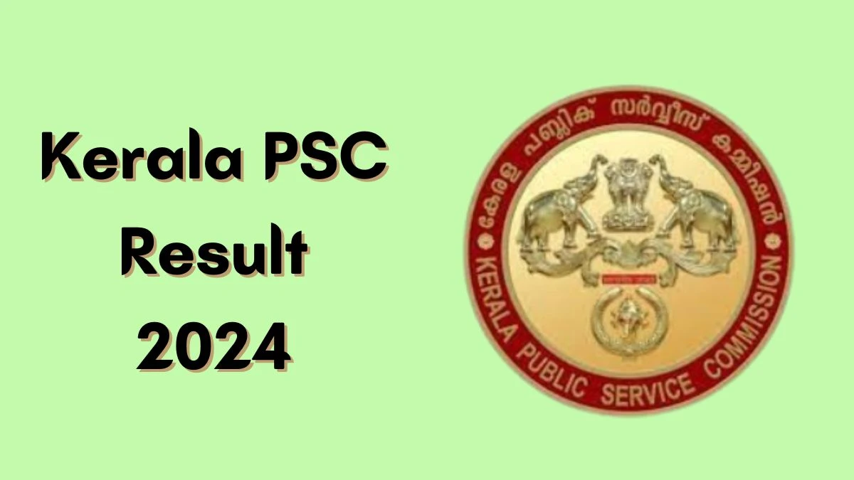 Kerala PSC Result 2024 Announced. Direct Link to Check Kerala PSC Lower Division Typist Result 2024 keralapsc.gov.in - 14 May 2024