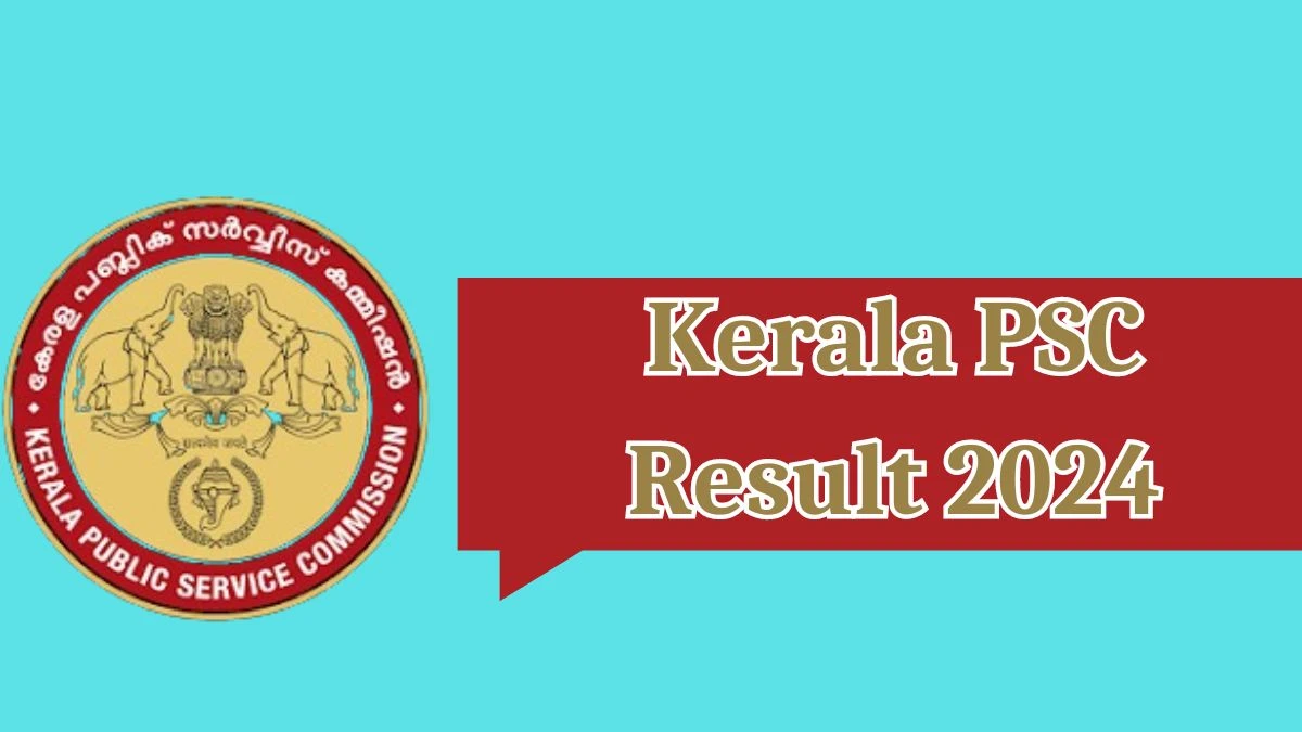 Kerala PSC Result 2024 Announced. Direct Link to Check Kerala PSC Peon/Watchman Result 2024 keralapsc.gov.in - 03 May 2024