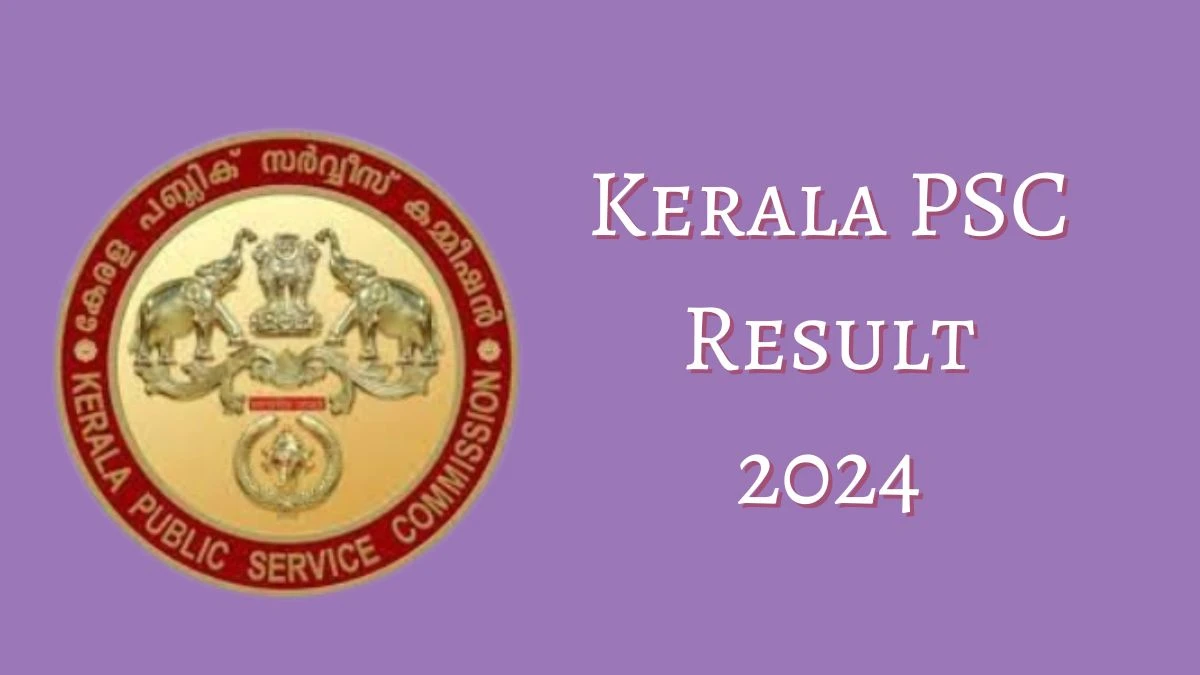 Kerala PSC Result 2024 Announced. Direct Link to Check Kerala PSC Pharmacist Grade-II Result 2024 keralapsc.gov.in - 23 May 2024