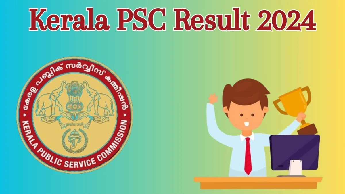 Kerala PSC Result 2024 Announced. Direct Link to Check Kerala PSC Tradesman Result 2024 keralapsc.gov.in - 31 May 2024