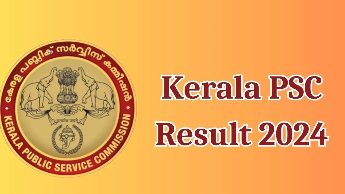 Kerala PSC Result 2024 Announced. Direct Link to Check Kerala PSC Typist and Other Posts Result 2024 keralapsc.gov.in - 16 May 2024
