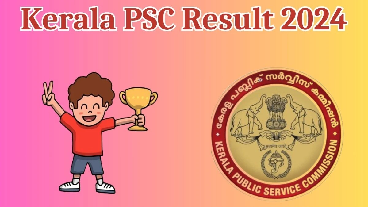 Kerala PSC Result 2024 To Be Released at keralapsc.gov.in Download the Result for the Civil Excise Officer - 16 May 2024