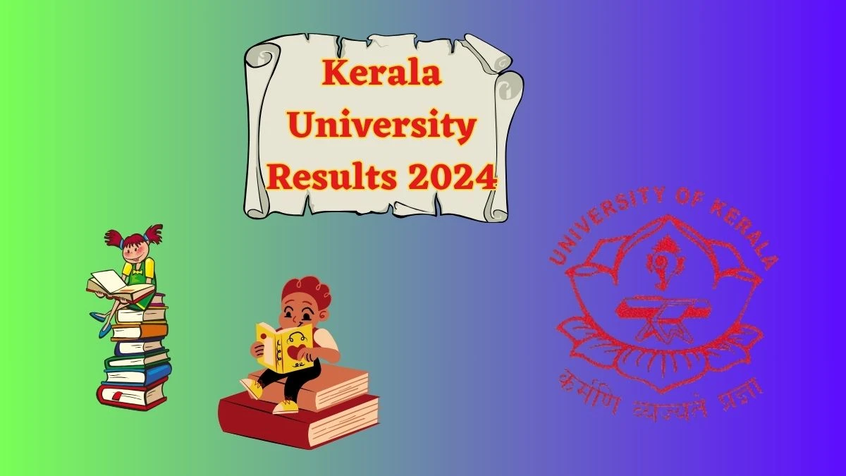 Kerala University Results 2024 (Released) at keralauniversity.ac.in Check 2nd Sem B.Ed. Deg Result 2024