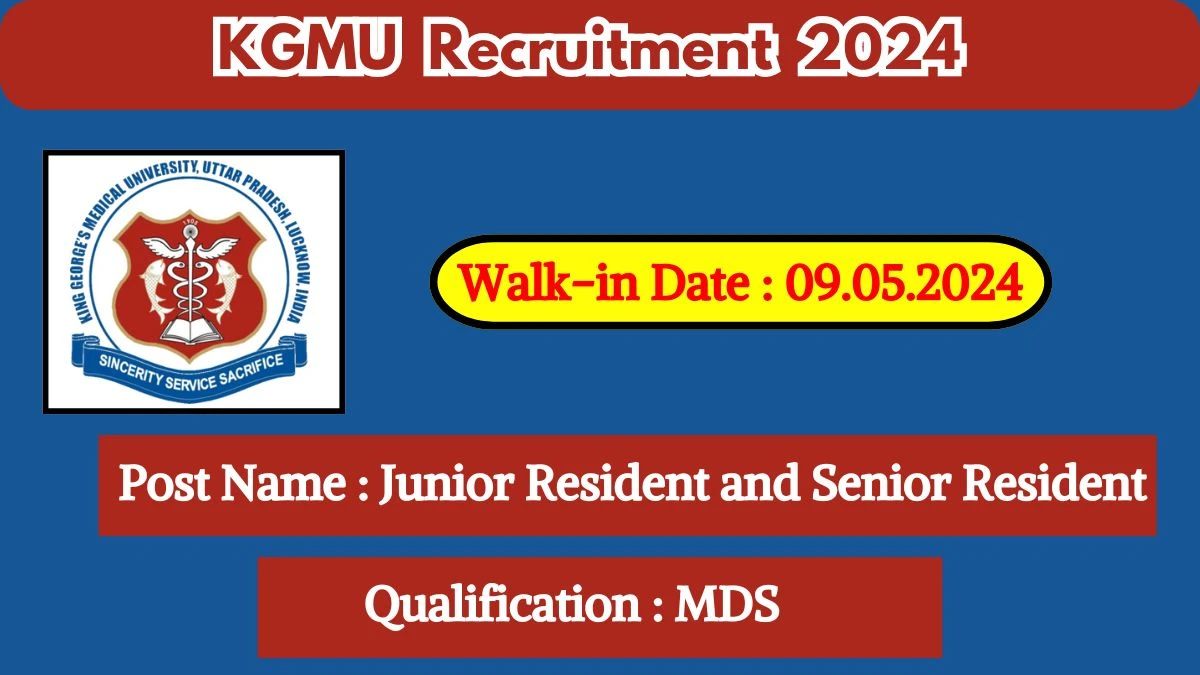 KGMU Recruitment 2024 Walk-In Interviews for Junior Resident and Senior Resident on May 09, 2024