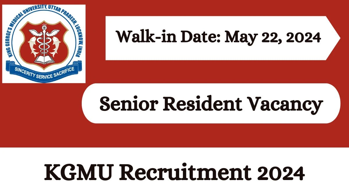 KGMU Recruitment 2024 Walk-In Interviews for Senior Resident on May 22, 2024