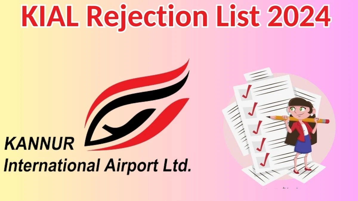 KIAL Rejection List 2024 Released. Check the KIAL Chief Operating Officer List 2024 Date at kannurairport.aero Rejection List - 03 May 2024