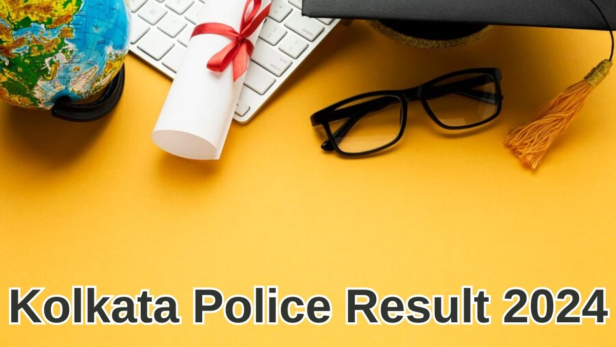 Kolkata Police Result 2024 To Be Released at prb.wb.gov.in Download the Result for the Sub Inspector - 28 May 2024