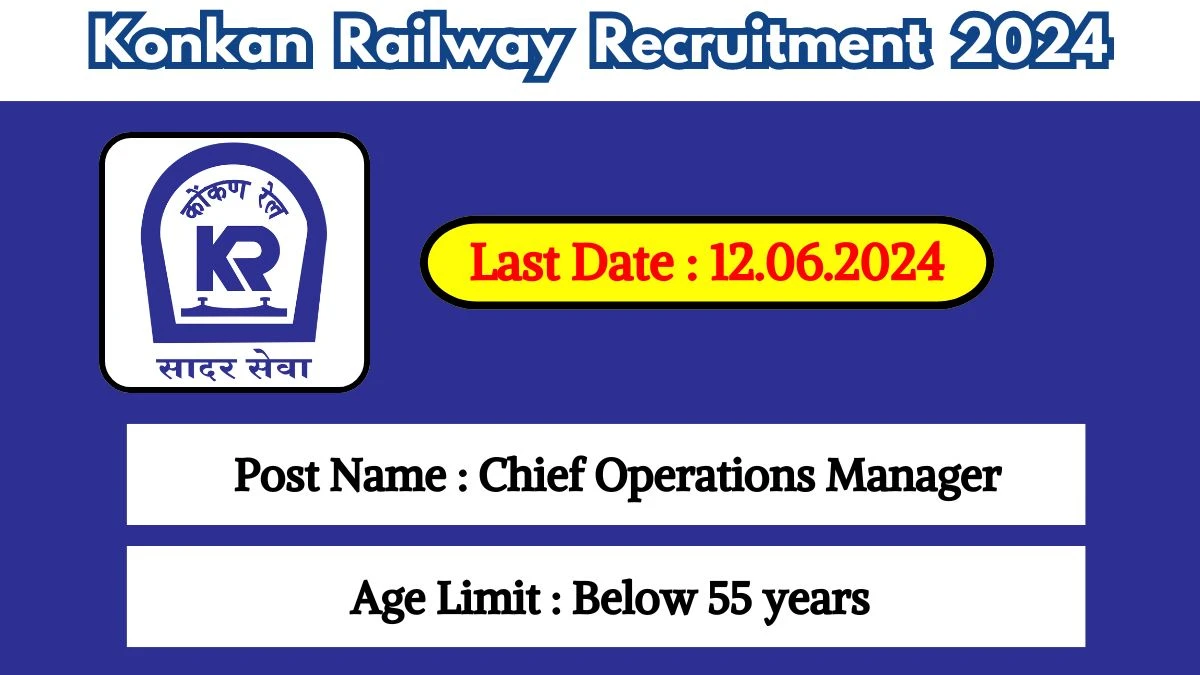 Konkan Railway Recruitment 2024 - Latest Chief Operations Manager Vacancies on 22 May 2024