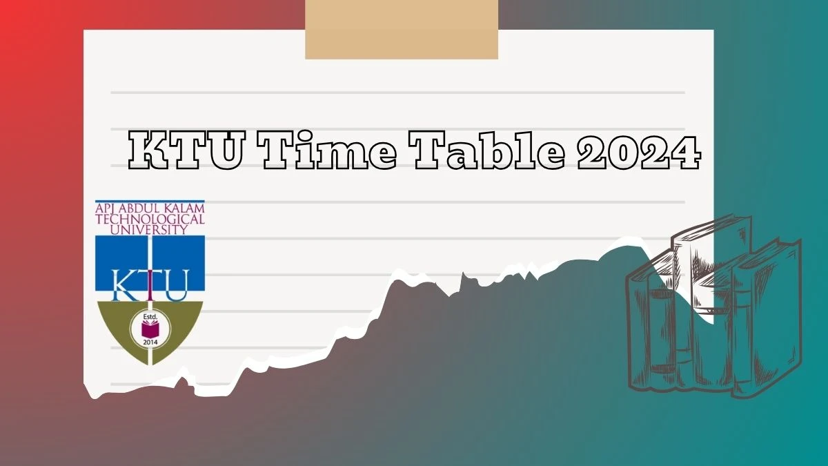 KTU Time Table 2024 (Declared) at ktu.edu.in Download KTU Date Sheet for B. Tech S2/S4/S6/S8 PT  Details Here