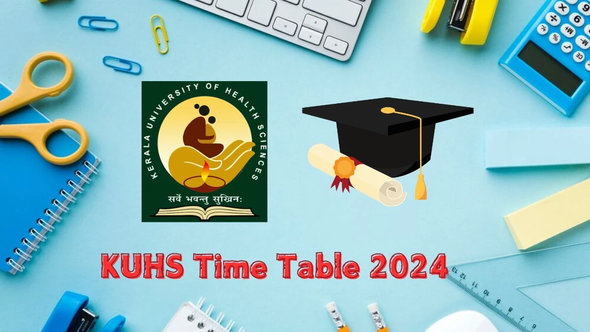 KUHS Time Table 2024 (Announced) @ kuhs.ac.in Download KUHS Date Sheet Details Here