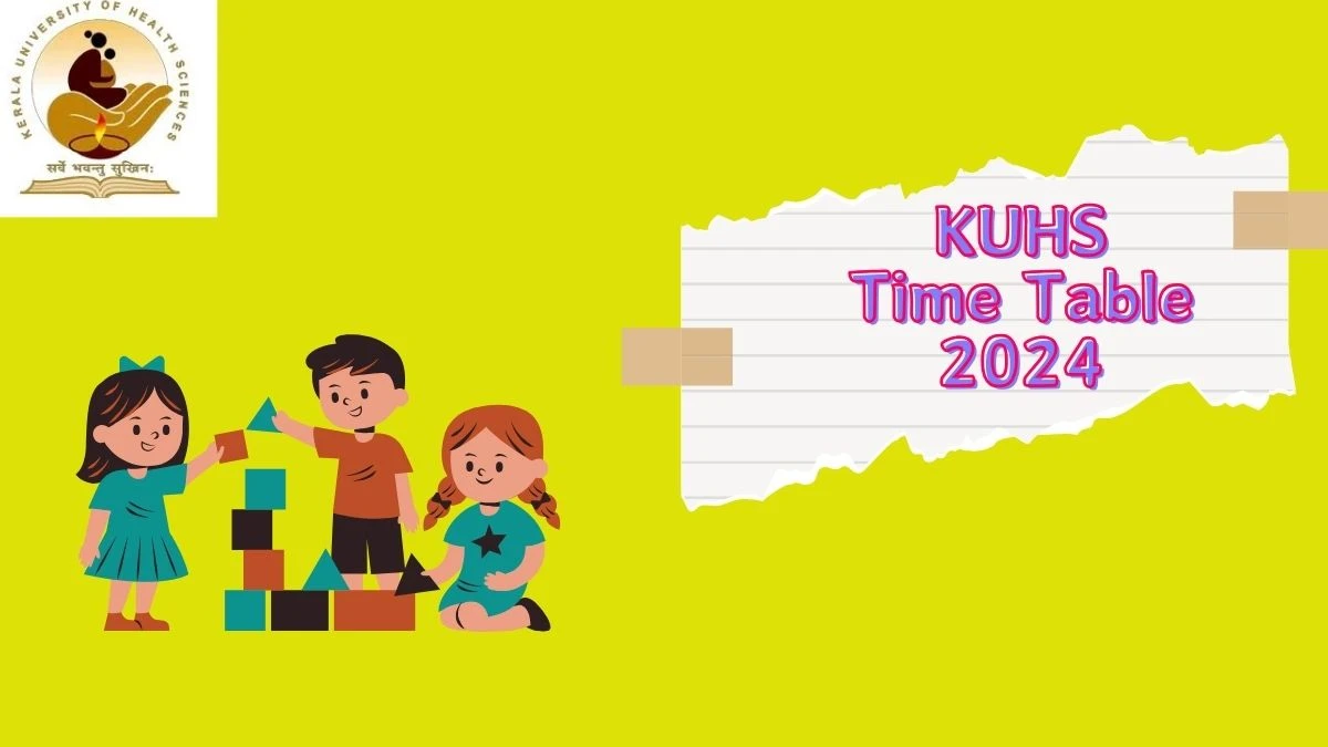 KUHS Time Table 2024 (Declared) kuhs.ac.in Download KUHS Date Sheet Updates Here