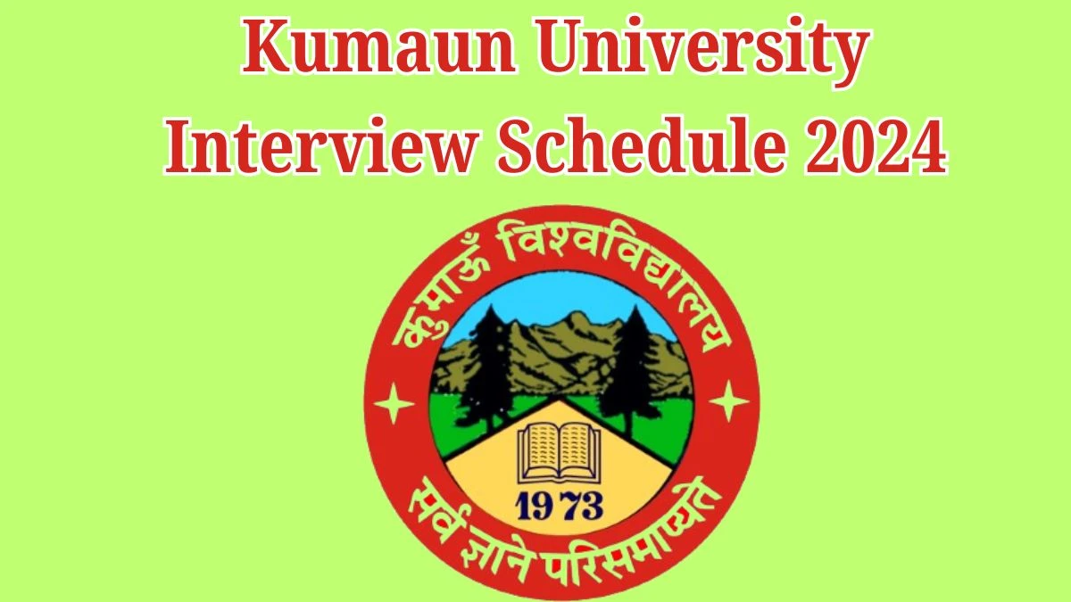 Kumaun University Interview Schedule 2024 for Project Fellow Posts Released Check Date Details at kunainital.ac.in - 28 May 2024