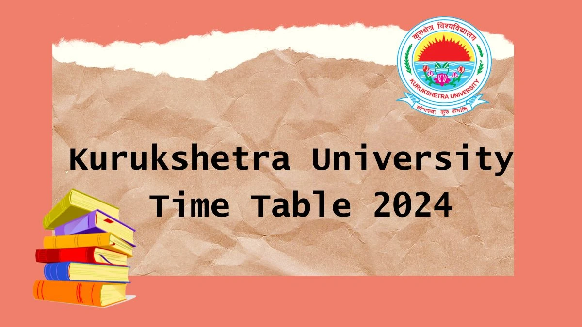Kurukshetra University Time Table 2024 (Announced) at kuk.ac.in PDF Here