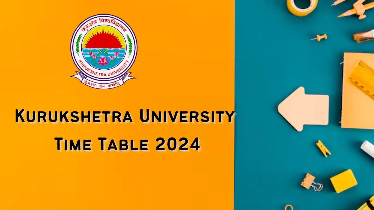 Kurukshetra University Time Table 2024 (Declared) @ kuk.ac.in Check and PDF Details Here
