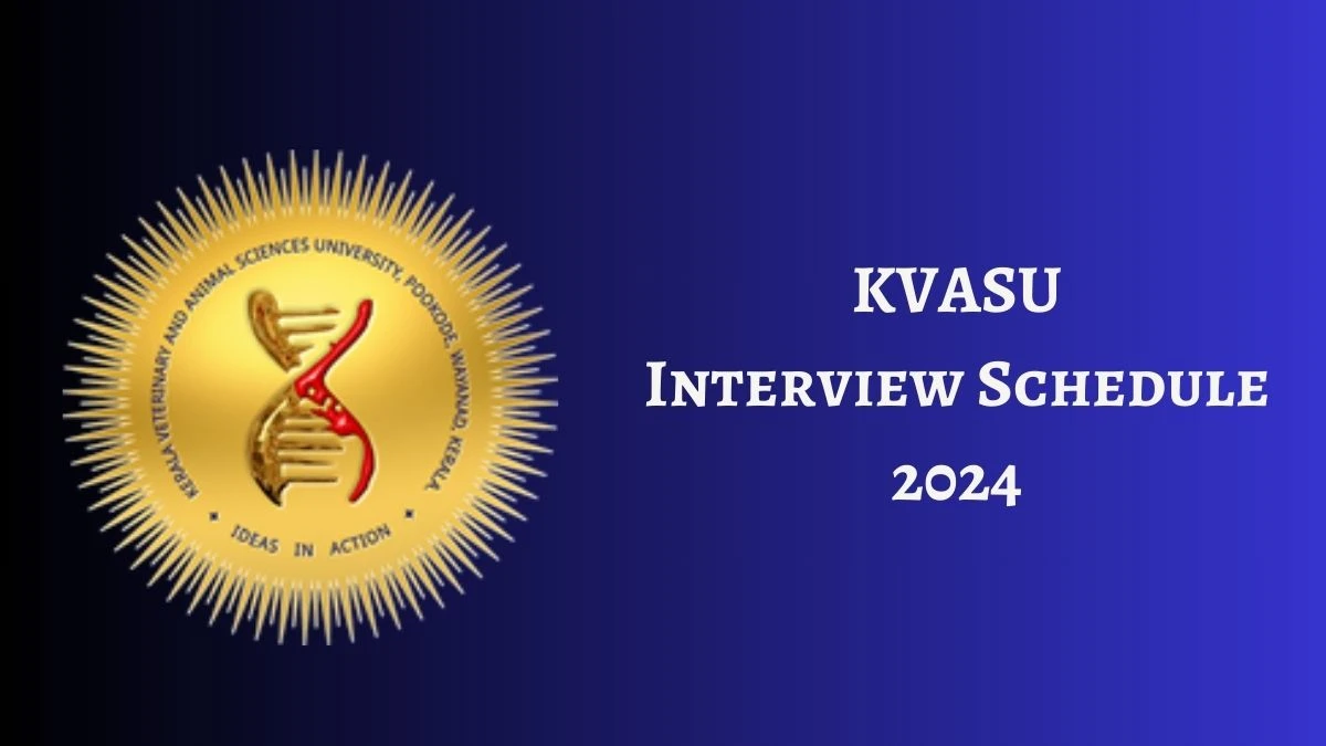 KVASU Interview Schedule 2024 (out) Check 06-06-2024 for Teaching Assistant Posts at kvasu.ac.in - 28 May 2024