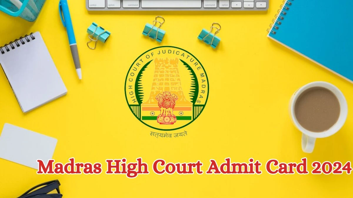 Madras High Court Admit Card 2024 will be released on Various Posts Check Exam Date, Hall Ticket hcmadras.tn.gov.in. - 28 May 2024