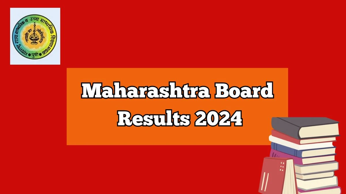 Maharashtra Board Results 2024 @ mahahsscboard.in Link Out Soon Here