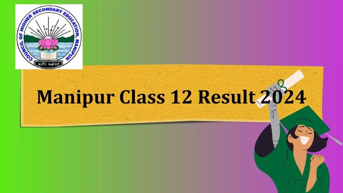 Manipur Class 12 Result 2024 (Released) at cohsem.nic.in How to Check Result