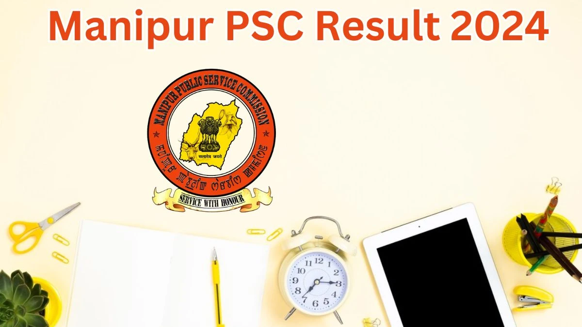 Manipur PSC Result 2024 Announced. Direct Link to Check Manipur PSC Medical Officer  Result 2024 mpscmanipur.gov.in - 11 May 2024