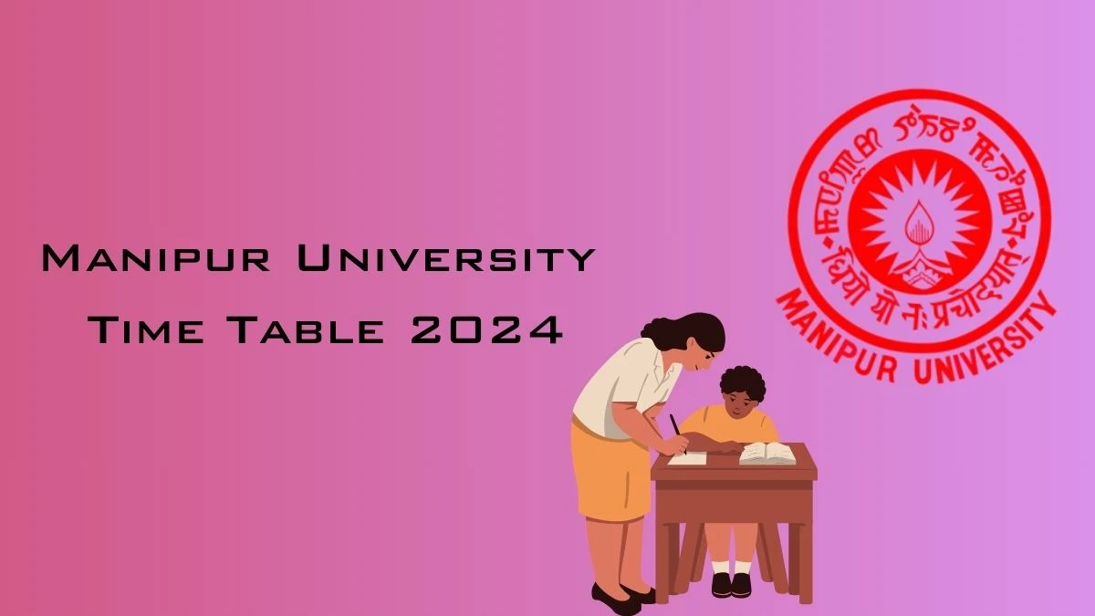 Manipur University Time Table 2024 (Announced) at manipuruniv.ac.in Download Manipur University Date Sheet Here