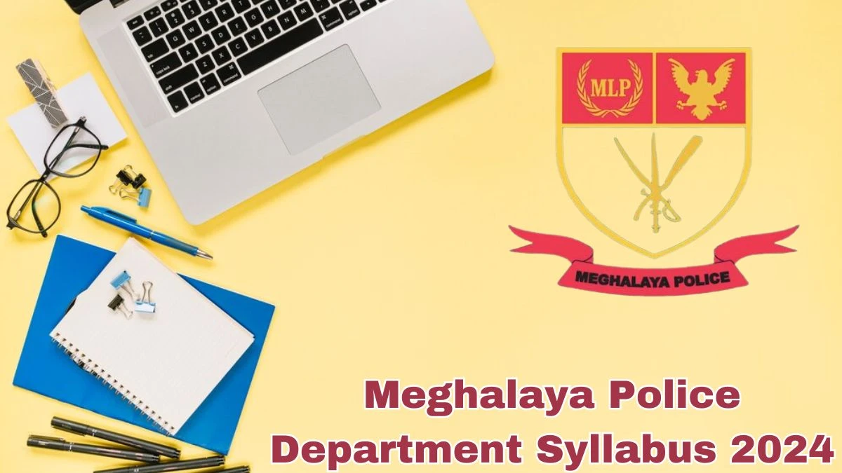 Meghalaya Police Department Syllabus 2024 Announced Download Meghalaya Police Department Sub Inspector and Other Posts Exam pattern at megpolice.gov.in - 30 May 2024