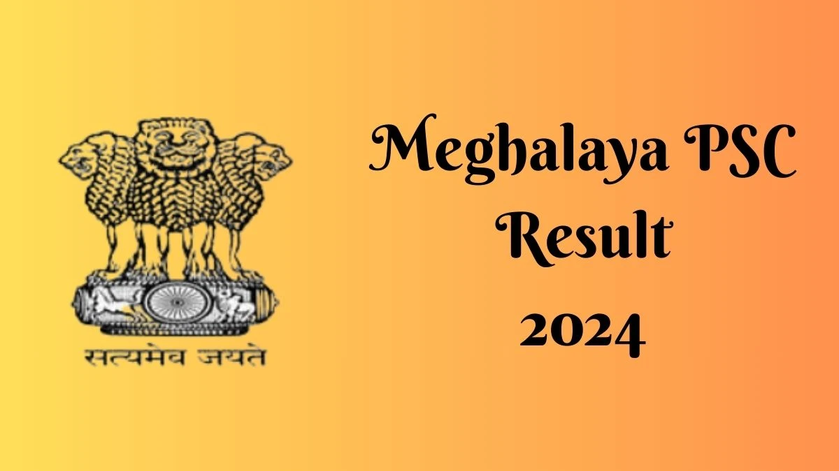 Meghalaya PSC Result 2024 Announced. Direct Link to Check Meghalaya PSC Programmer Result 2024 mpsc.nic.in - 30 May 2024