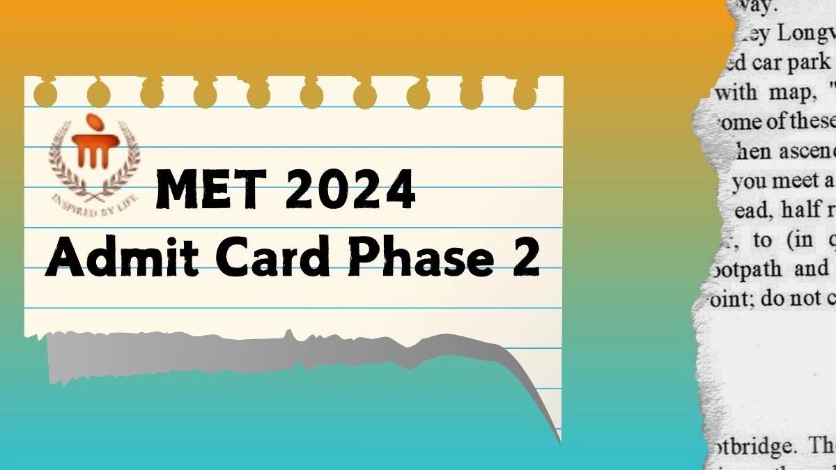 MET 2024 Admit Card Phase 2 (Released) at manipal.edu Direct Link Here