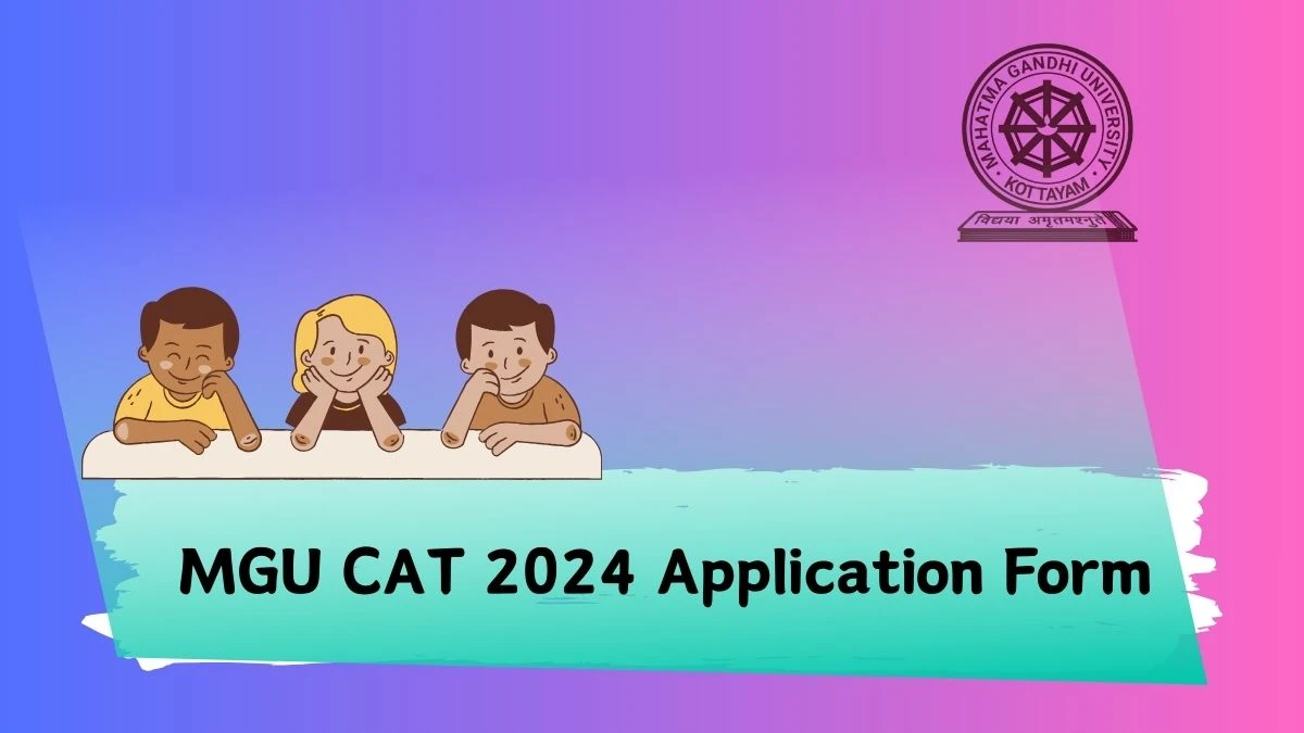 MGU CAT 2024 Application Form (Extended) at cat.mgu.ac.in Check How To Apply Details Here