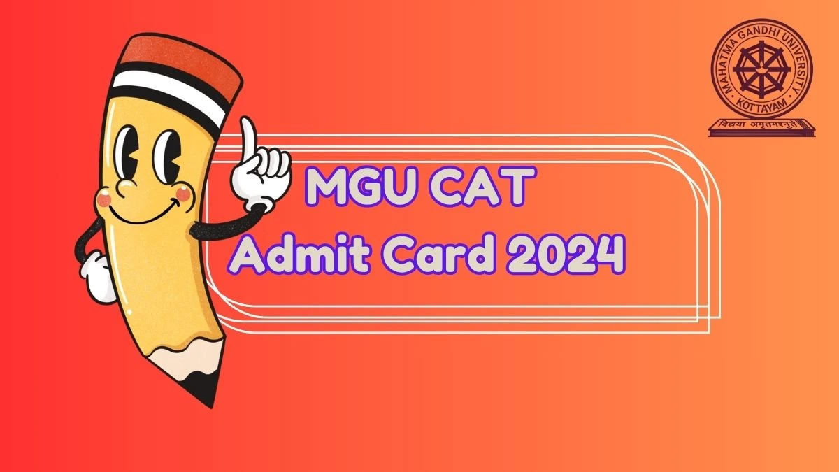 MGU CAT Admit Card 2024 (Declared) at cat.mgu.ac.in Check and Download Link Here